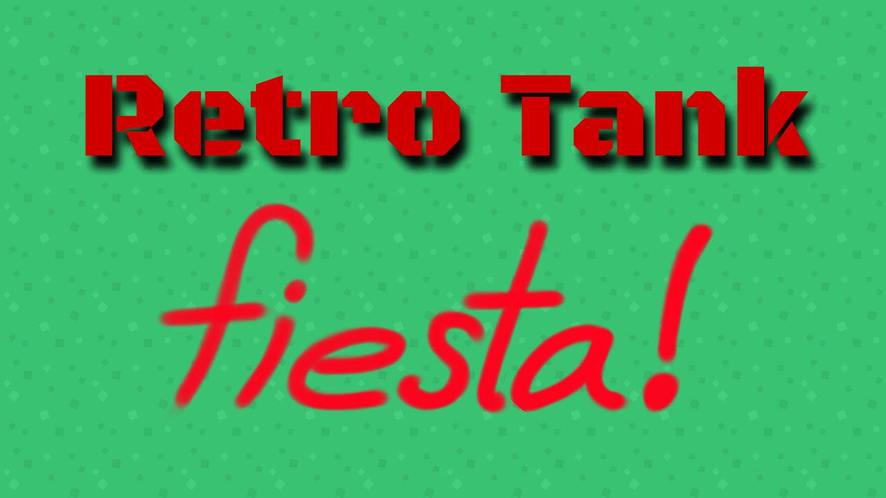 Retro Tank Fiesta!