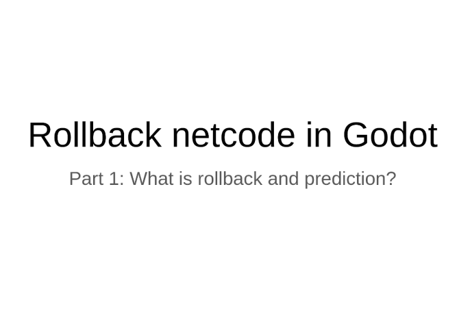 Rollback netcode in Godot: Part 1: What is rollback and prediction?